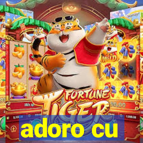 adoro cu